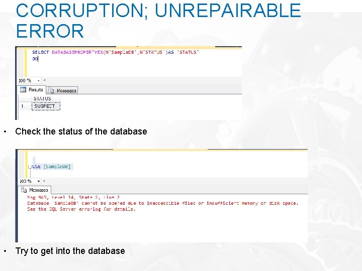 CORRUPTION; UNREPAIRABLE ERROR • Check the status of the database • Try to get