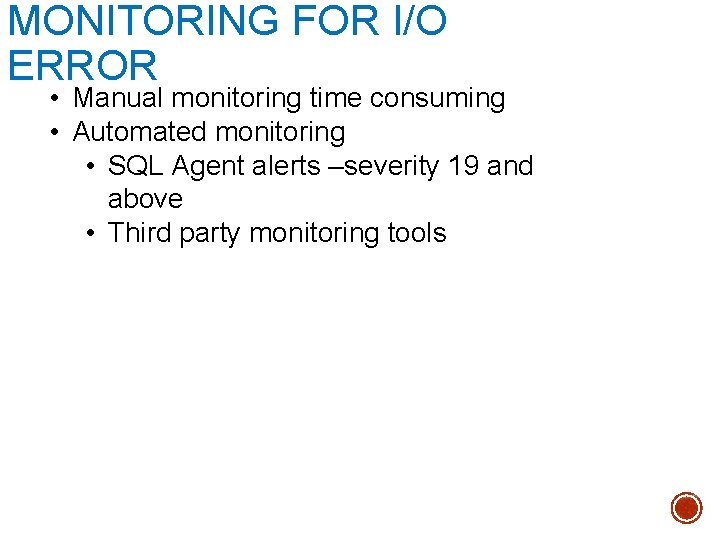 MONITORING FOR I/O ERROR • Manual monitoring time consuming • Automated monitoring • SQL