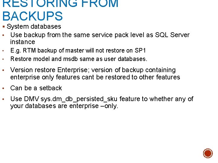 RESTORING FROM BACKUPS § System databases • Use backup from the same service pack