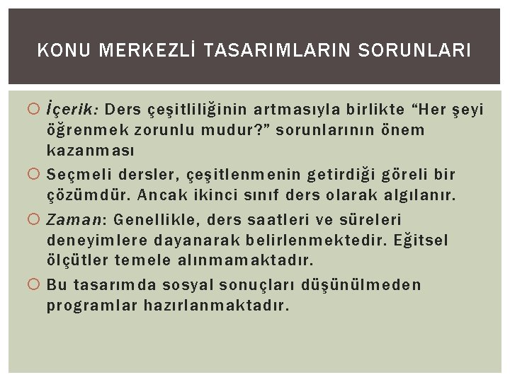 KONU MERKEZLİ TASARIMLARIN SORUNLARI İçerik: Ders çeşitliliğinin artmasıyla birlikte “Her şeyi öğrenmek zorunlu mudur?