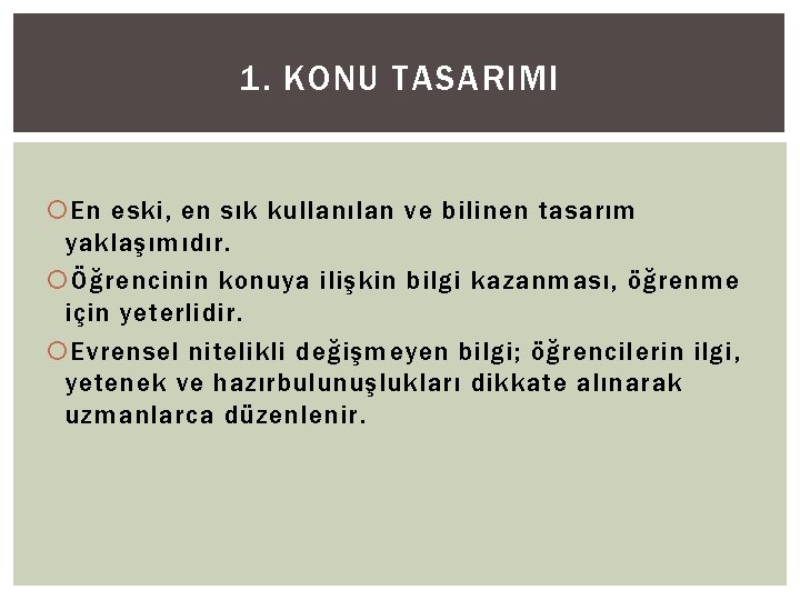 1. KONU TASARIMI En eski, en sık kullanılan ve bilinen tasarım yaklaşımıdır. Öğrencinin konuya