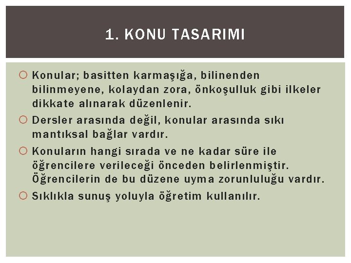 1. KONU TASARIMI Konular; basitten karmaşığa, bilinenden bilinmeyene, kolaydan zora, önkoşulluk gibi ilkeler dikkate