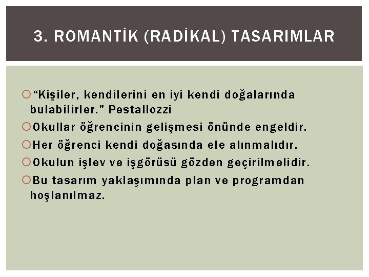 3. ROMANTİK (RADİKAL) TASARIMLAR “Kişiler, kendilerini en iyi kendi doğalarında bulabilirler. ” Pestallozzi Okullar