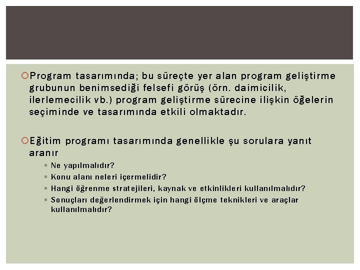  Program tasarımında; bu süreçte yer alan program geliştirme grubunun benimsediği felsefi görüş (örn.