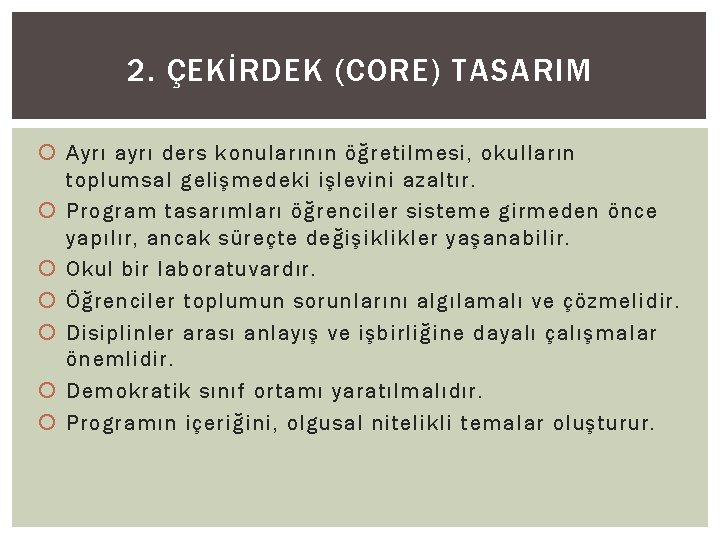 2. ÇEKİRDEK (CORE) TASARIM Ayrı ayrı ders konularının öğretilmesi, okulların toplumsal gelişmedeki işlevini azaltır.