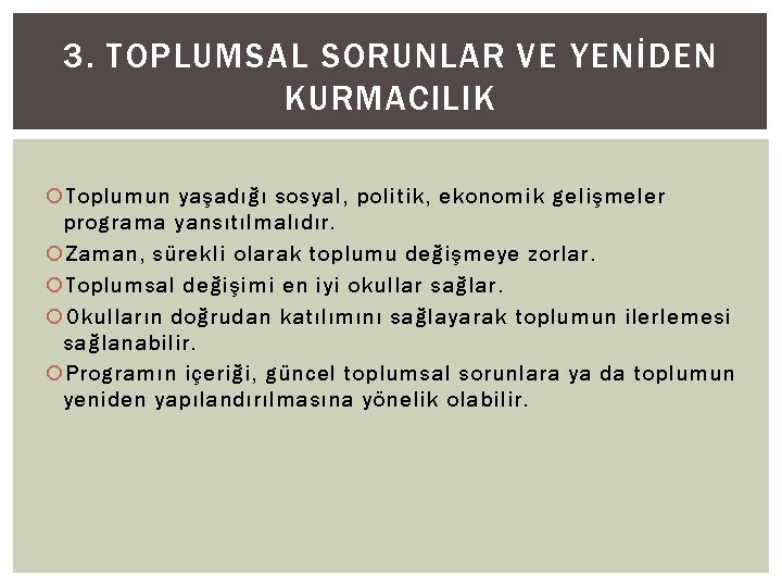 3. TOPLUMSAL SORUNLAR VE YENİDEN KURMACILIK Toplumun yaşadığı sosyal, politik, ekonomik gelişmeler programa yansıtılmalıdır.