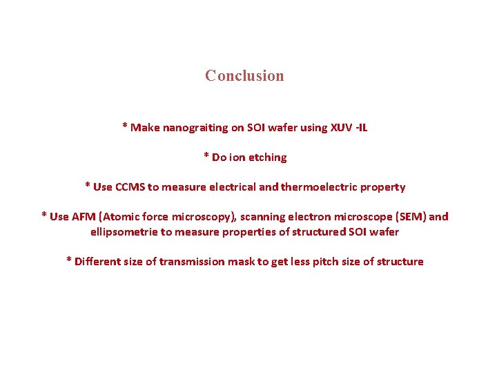 Conclusion * Make nanograiting on SOI wafer using XUV -IL * Do ion etching
