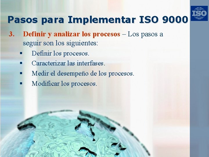 Pasos para Implementar ISO 9000 3. Definir y analizar los procesos – Los pasos