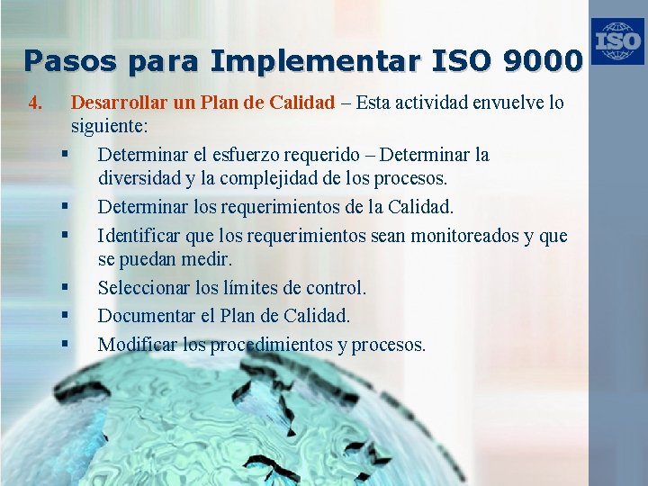 Pasos para Implementar ISO 9000 4. Desarrollar un Plan de Calidad – Esta actividad
