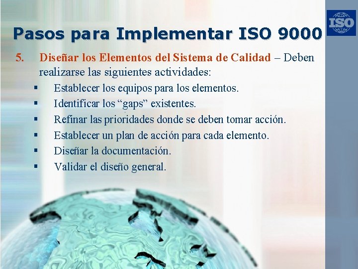 Pasos para Implementar ISO 9000 5. Diseñar los Elementos del Sistema de Calidad –