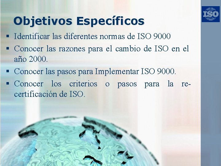 Objetivos Específicos § Identificar las diferentes normas de ISO 9000 § Conocer las razones