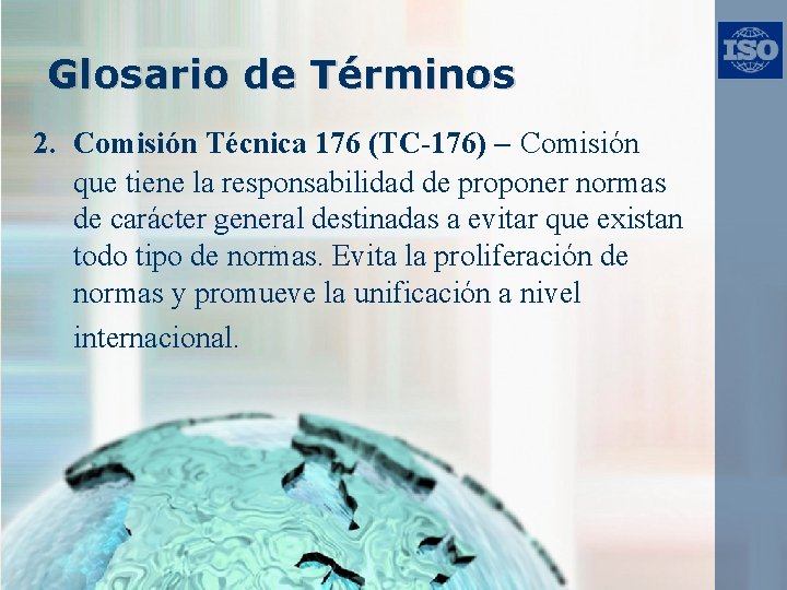 Glosario de Términos 2. Comisión Técnica 176 (TC-176) – Comisión que tiene la responsabilidad