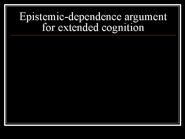 Epistemic-dependence argument for extended cognition 