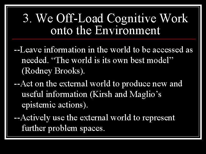 3. We Off-Load Cognitive Work onto the Environment --Leave information in the world to