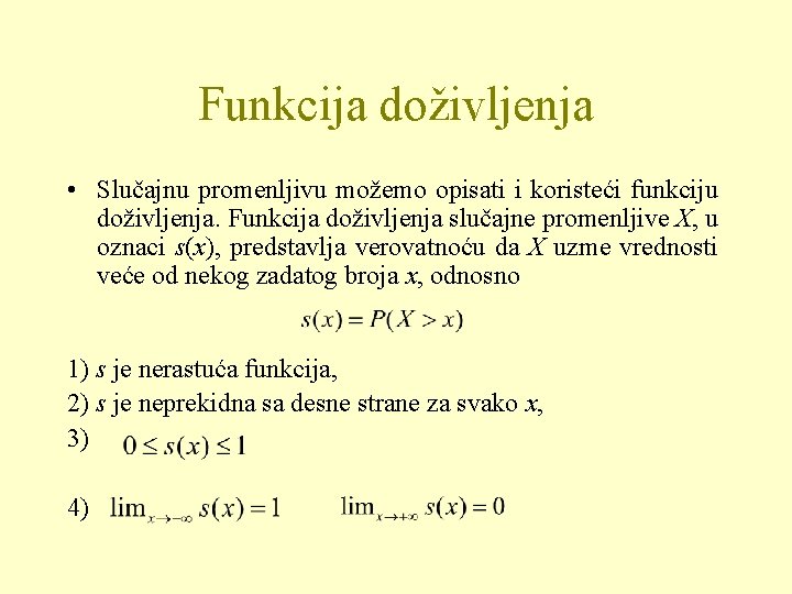 Funkcija doživljenja • Slučajnu promenljivu možemo opisati i koristeći funkciju doživljenja. Funkcija doživljenja slučajne