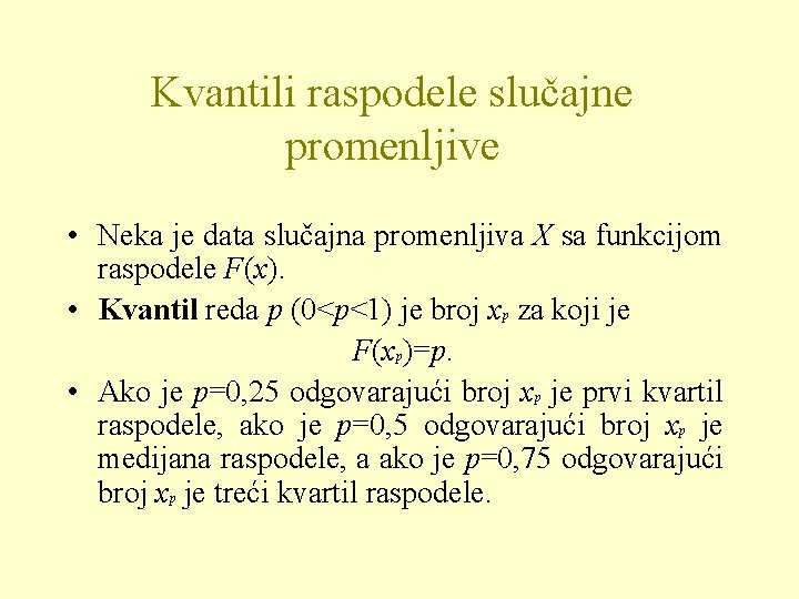 Kvantili raspodele slučajne promenljive • Neka je data slučajna promenljiva X sa funkcijom raspodele