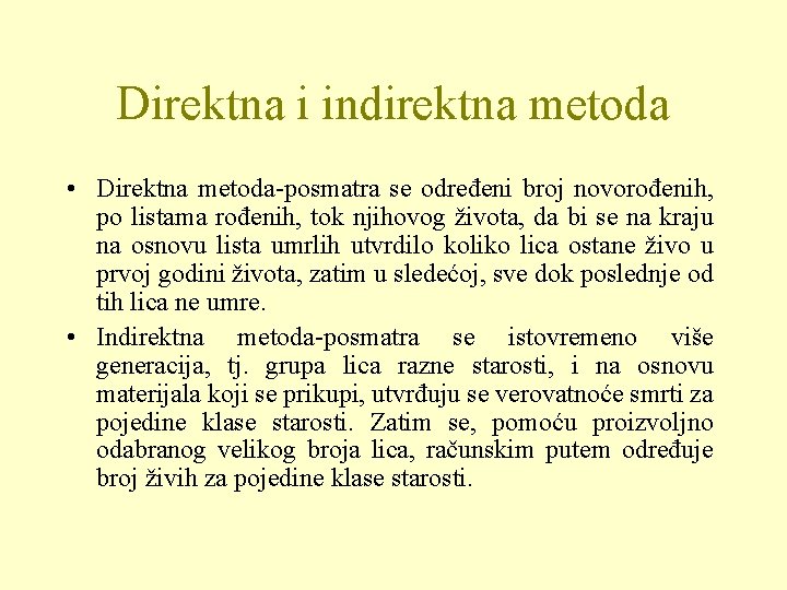 Direktna i indirektna metoda • Direktna metoda-posmatra se određeni broj novorođenih, po listama rođenih,