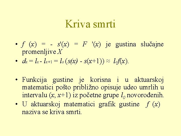 Kriva smrti • f (x) = - s'(x) = F '(x) je gustina slučajne