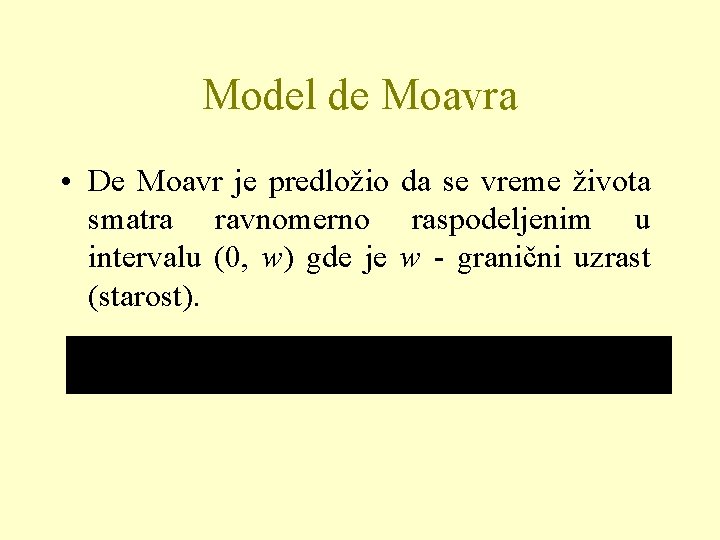 Model de Moavra • De Moavr je predložio da se vreme života smatra ravnomerno