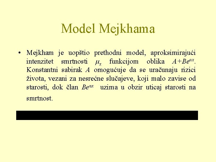 Model Mejkhama • Mejkham je uopštio prethodni model, aproksimirajući intenzitet smrtnosti μx funkcijom oblika