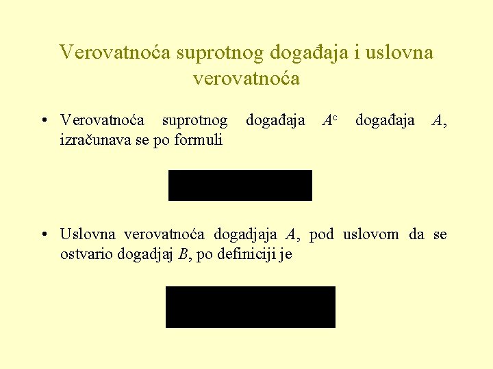 Verovatnoća suprotnog događaja i uslovna verovatnoća • Verovatnoća suprotnog izračunava se po formuli događaja