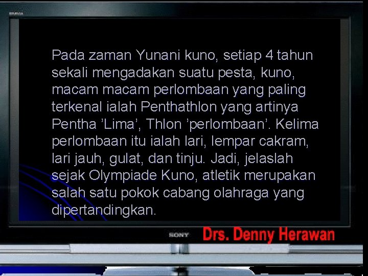 Pada zaman Yunani kuno, setiap 4 tahun sekali mengadakan suatu pesta, kuno, macam perlombaan Pada zaman Yunani kuno, setiap 4 tahun sekali mengadakan suatu pesta, kuno, macam perlombaan