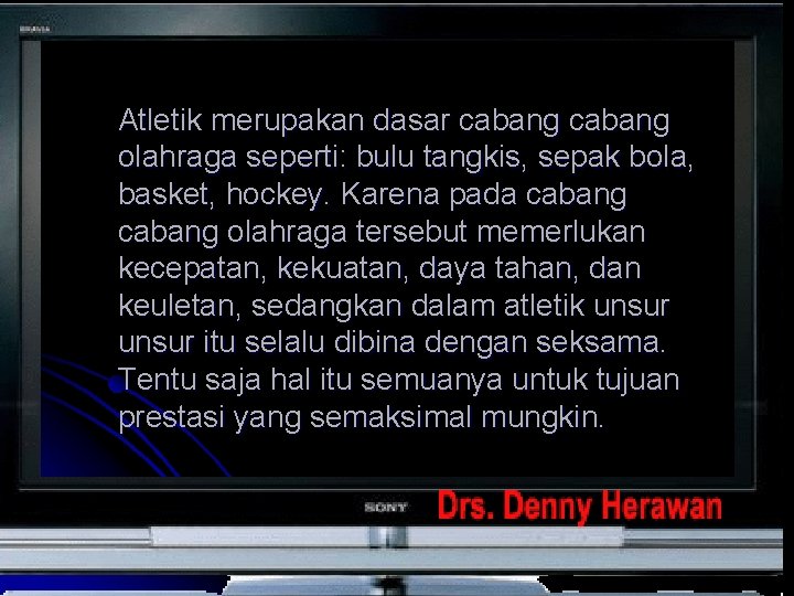Atletik merupakan dasar cabang olahraga seperti: bulu tangkis, sepak bola, basket, hockey. Karena pada Atletik merupakan dasar cabang olahraga seperti: bulu tangkis, sepak bola, basket, hockey. Karena pada