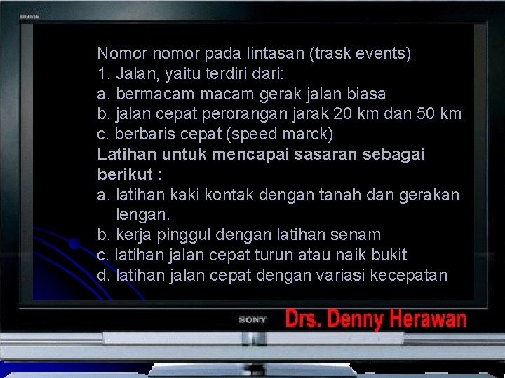 Nomor nomor pada lintasan (trask events) 1. Jalan, yaitu terdiri dari: a. bermacam gerak Nomor nomor pada lintasan (trask events) 1. Jalan, yaitu terdiri dari: a. bermacam gerak