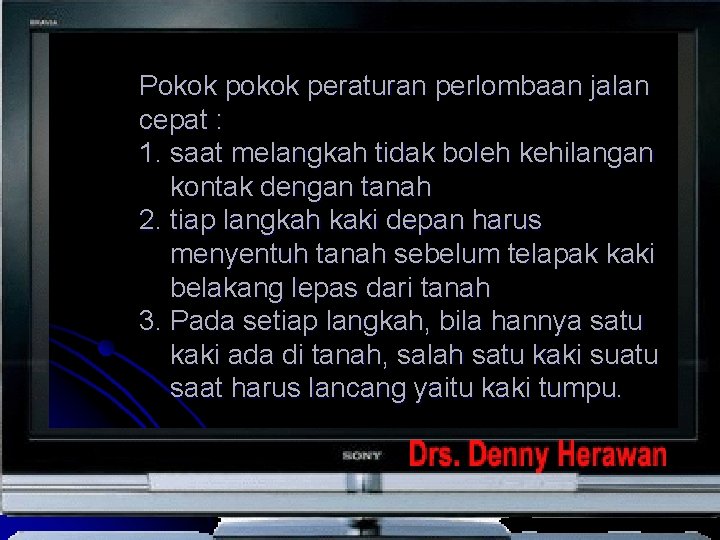 Pokok peraturan perlombaan jalan cepat : 1. saat melangkah tidak boleh kehilangan kontak dengan Pokok peraturan perlombaan jalan cepat : 1. saat melangkah tidak boleh kehilangan kontak dengan