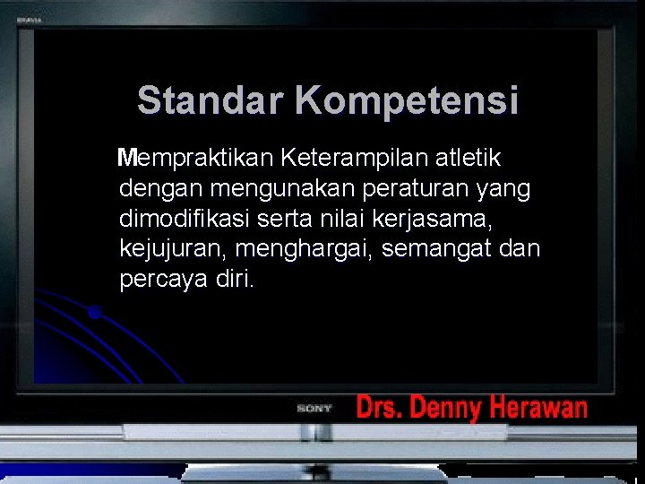 Standar Kompetensi Mempraktikan Keterampilan atletik dengan mengunakan peraturan yang dimodifikasi serta nilai kerjasama, kejujuran, Standar Kompetensi Mempraktikan Keterampilan atletik dengan mengunakan peraturan yang dimodifikasi serta nilai kerjasama, kejujuran,