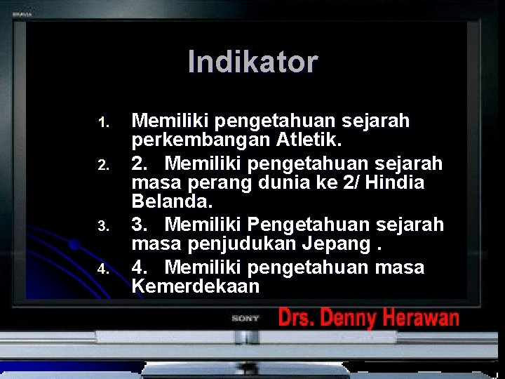 Indikator 1. 2. 3. 4. Memiliki pengetahuan sejarah perkembangan Atletik. 2. Memiliki pengetahuan sejarah Indikator 1. 2. 3. 4. Memiliki pengetahuan sejarah perkembangan Atletik. 2. Memiliki pengetahuan sejarah