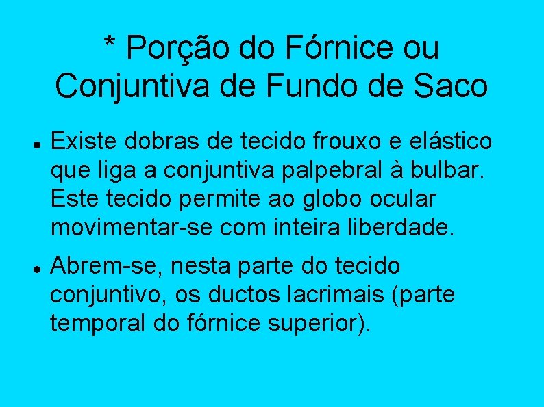 * Porção do Fórnice ou Conjuntiva de Fundo de Saco Existe dobras de tecido