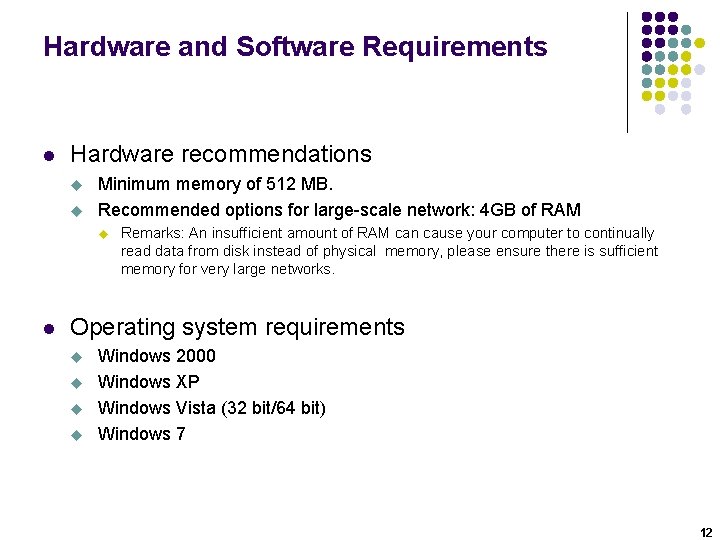 Hardware and Software Requirements l Hardware recommendations u u Minimum memory of 512 MB.