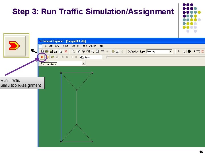 Step 3: Run Traffic Simulation/Assignment 16 