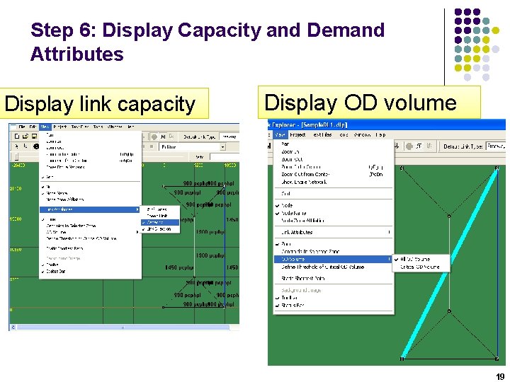 Step 6: Display Capacity and Demand Attributes Display link capacity Display OD volume 19 Step 6: Display Capacity and Demand Attributes Display link capacity Display OD volume 19