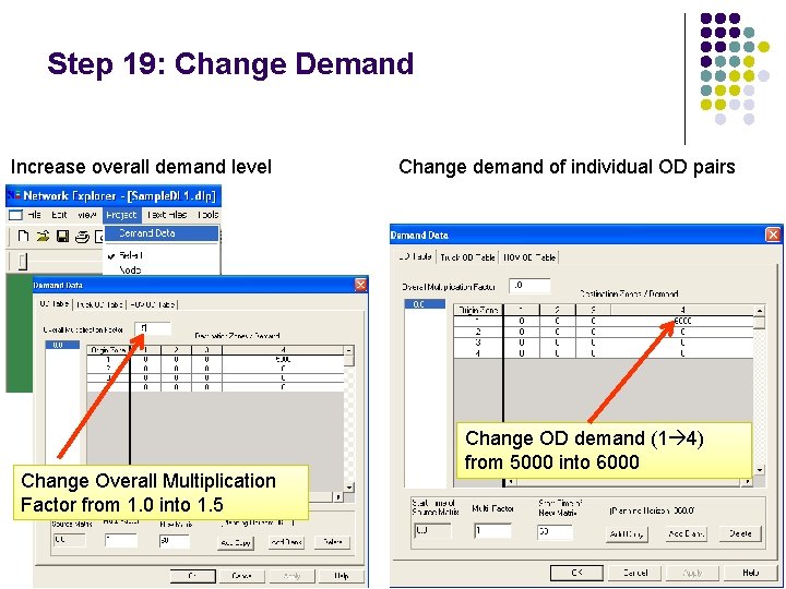 Step 19: Change Demand Increase overall demand level Change Overall Multiplication Factor from 1. Step 19: Change Demand Increase overall demand level Change Overall Multiplication Factor from 1.