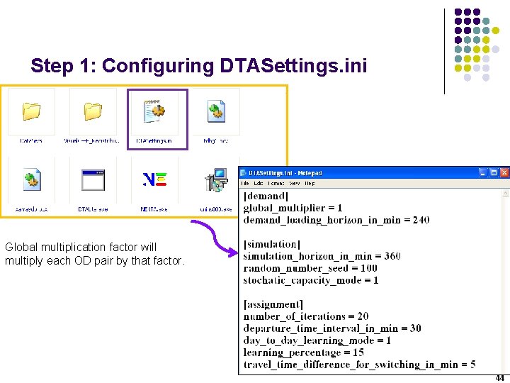 Step 1: Configuring DTASettings. ini Global multiplication factor will multiply each OD pair by Step 1: Configuring DTASettings. ini Global multiplication factor will multiply each OD pair by