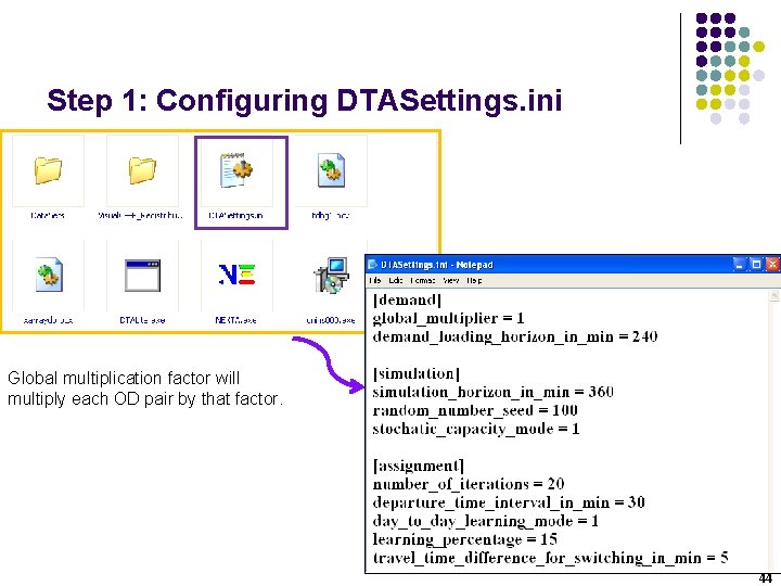 Step 1: Configuring DTASettings. ini Global multiplication factor will multiply each OD pair by