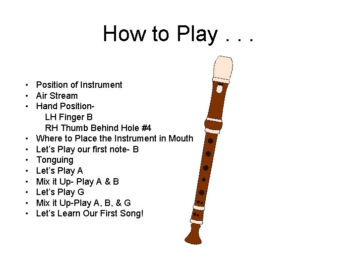 How to Play. . . • Position of Instrument • Air Stream • Hand