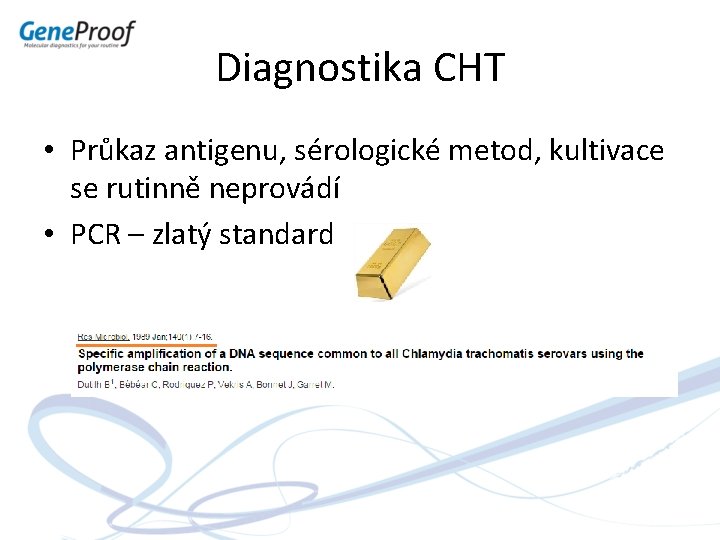 Diagnostika CHT • Průkaz antigenu, sérologické metod, kultivace se rutinně neprovádí • PCR –