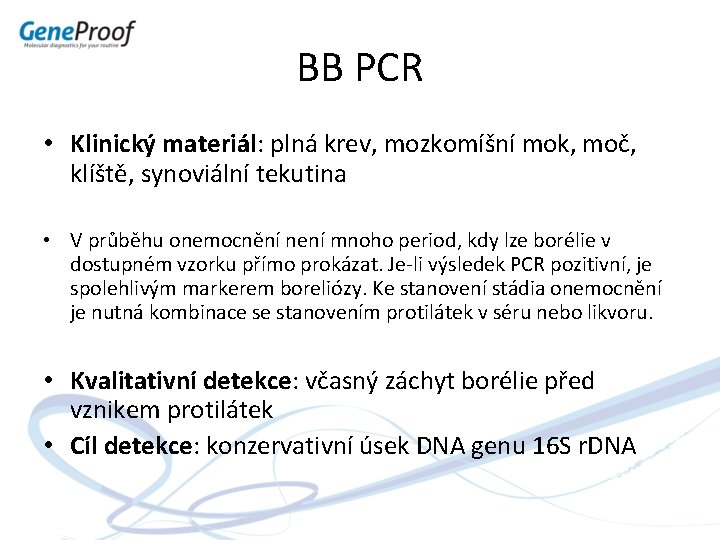 BB PCR • Klinický materiál: plná krev, mozkomíšní mok, moč, klíště, synoviální tekutina •