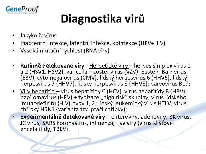 Diagnostika virů • Jakýkoliv virus • Inaprentní infekce, latentní infekce, koinfekce (HPV+HIV) • Vysoká