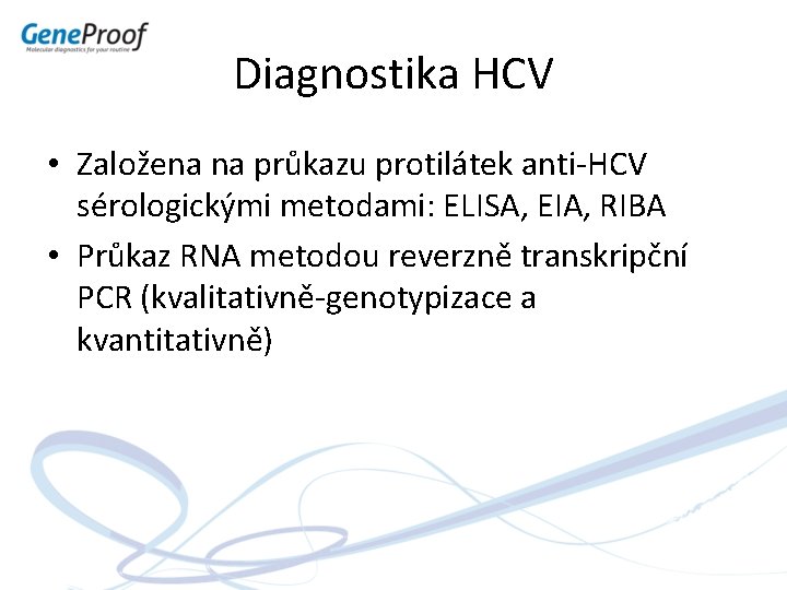 Diagnostika HCV • Založena na průkazu protilátek anti-HCV sérologickými metodami: ELISA, EIA, RIBA •