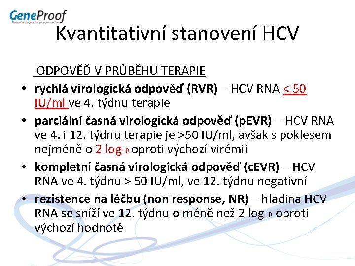 Kvantitativní stanovení HCV ODPOVĚĎ V PRŮBĚHU TERAPIE • rychlá virologická odpověď (RVR) – HCV