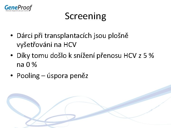 Screening • Dárci při transplantacích jsou plošně vyšetřováni na HCV • Díky tomu došlo