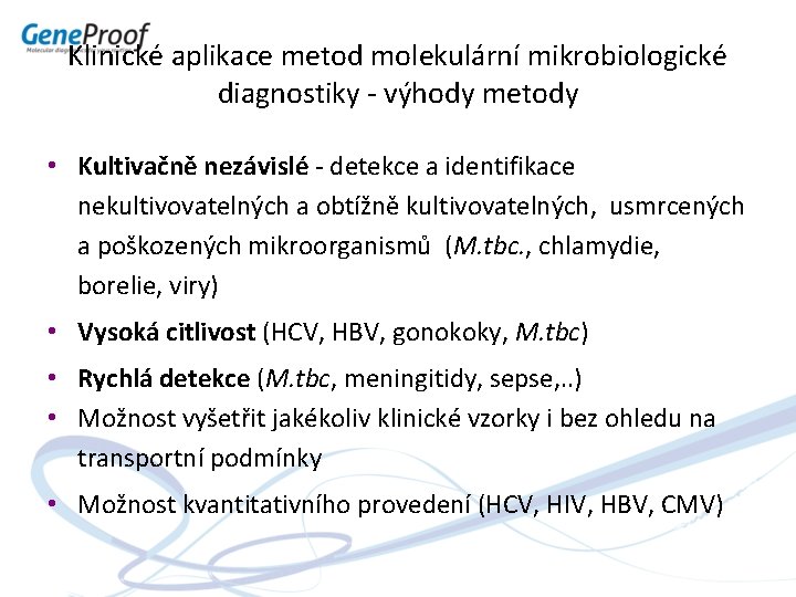 Klinické aplikace metod molekulární mikrobiologické diagnostiky - výhody metody • Kultivačně nezávislé - detekce