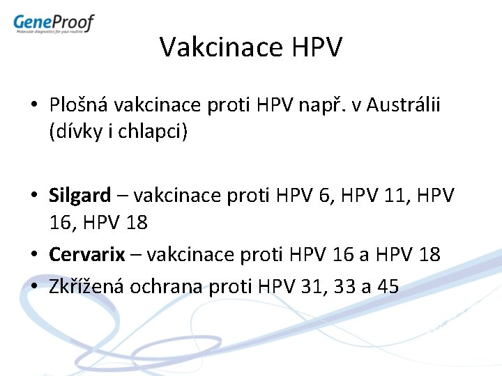 Vakcinace HPV • Plošná vakcinace proti HPV např. v Austrálii (dívky i chlapci) •
