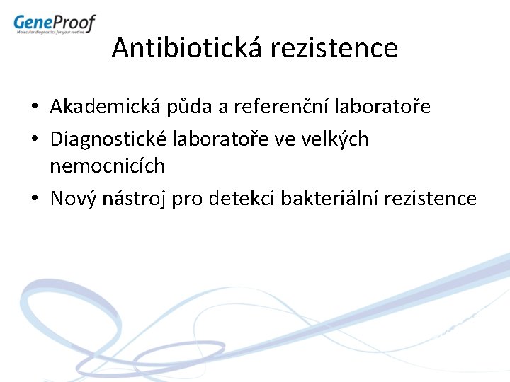 Antibiotická rezistence • Akademická půda a referenční laboratoře • Diagnostické laboratoře ve velkých nemocnicích