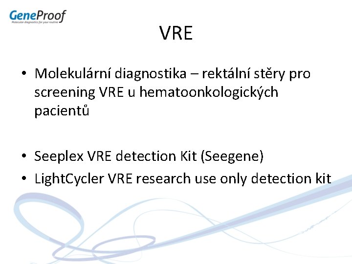VRE • Molekulární diagnostika – rektální stěry pro screening VRE u hematoonkologických pacientů •