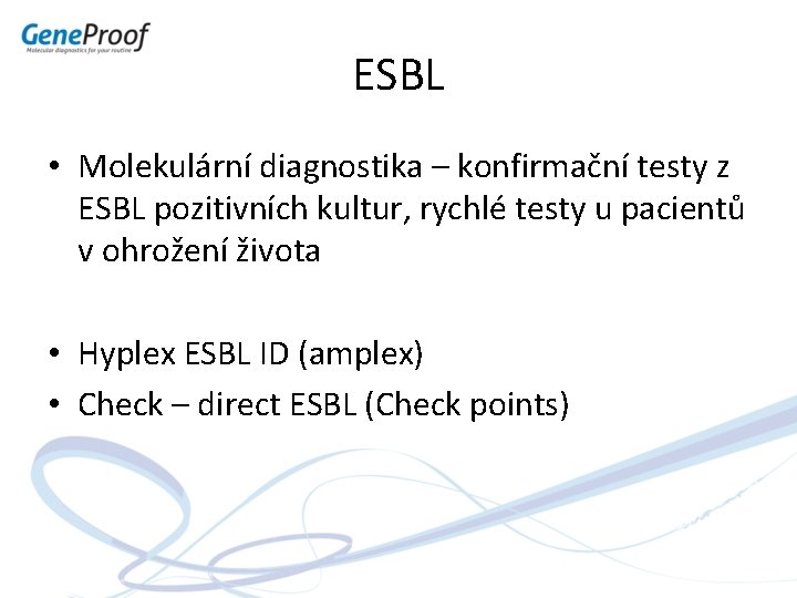 ESBL • Molekulární diagnostika – konfirmační testy z ESBL pozitivních kultur, rychlé testy u